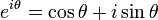 e^{i\theta} = \cos \theta + i \sin \theta \ 