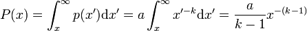 P(x) = \int_{x}^{\infty} p(x')\mathrm{d}x' = a\int_{x}^{\infty} x'^{-k} \mathrm{d}x'= \frac{a}{k-1} x^{-(k-1)}