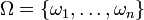  \Omega = \{ \omega_1, \dots, \omega_n \} 