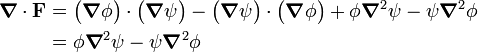 
\begin{align}
\boldsymbol{\nabla}\cdot \mathbf{F} &= \big(\boldsymbol{\nabla}\phi\big)\cdot \big(\boldsymbol{\nabla}\psi\big) 
-\big(\boldsymbol{\nabla}\psi\big)\cdot \big( \boldsymbol{\nabla}\phi\big)
+ \phi \boldsymbol{\nabla}^2\psi - \psi \boldsymbol{\nabla}^2\phi \\
&= \phi \boldsymbol{\nabla}^2\psi - \psi \boldsymbol{\nabla}^2\phi
\end{align}
