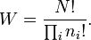 
W  = \frac{N!}{\prod_i n_i!}.
