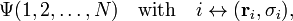 \Psi(1,2, \ldots, N)\quad\hbox{with} \quad i \leftrightarrow (\mathbf{r}_i, \sigma_i), 