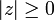 |z| \ge 0