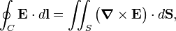  \oint_C \mathbf{E}\cdot d\mathbf{l} = \iint_S \big(\boldsymbol{\nabla}\times \mathbf{E}\big)\cdot d\mathbf{S}, 