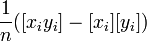  {1\over n}( [ x_i y_i ] - [x_i][y_i] ) 