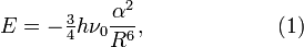  E = -\tfrac{3}{4} h\nu_0 \frac{\alpha^2}{R^6}, \qquad\qquad\qquad(1) 