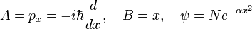 
A = p_x = -i\hbar\frac{d}{dx}, \quad B = x, \quad \psi = N e^{-\alpha x^2}
