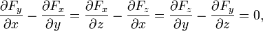  \frac{\partial F_y}{\partial x} - \frac{\partial F_x}{\partial y}= \frac{\partial F_x}{\partial z} - \frac{\partial F_z}{\partial x}= \frac{\partial F_z}{\partial y} - \frac{\partial F_y}{\partial z}= 0, 