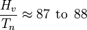 \frac{H_v}{T_n} \approx 87\;\, \mathrm{to}\;\, 88