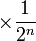 \times \frac{1}{2^n} 