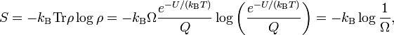  S = - k_\mathrm{B} \mathrm{Tr} \rho \log\rho = - k_\mathrm{B} \Omega \frac{e^{-U/(k_\mathrm{B}T)}}{Q} \log\left(\frac{e^{-U/(k_\mathrm{B}T)}}{Q}\right) = - k_\mathrm{B} \log \frac{1}{\Omega}, 