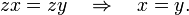 zx = zy \quad\Rightarrow\quad x = y . \, 