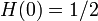 H(0) = 1/2\,