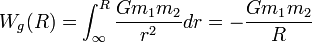 W_g(R) = \int_{\infty}^{R} {G m_1 m_2 \over r^2} dr = - {G m_1 m_2 \over R}
