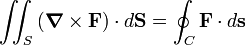 
\iint_S \,(\boldsymbol{\nabla}\times \mathbf{F})\cdot d\mathbf{S} =
\oint_C \mathbf{F}\cdot d\mathbf{s}
