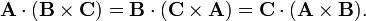 
\mathbf{A}\cdot (\mathbf{B}\times\mathbf{C}) = \mathbf{B}\cdot (\mathbf{C}\times\mathbf{A}) =\mathbf{C}\cdot (\mathbf{A}\times\mathbf{B}).
