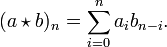 (a \star b)_n = \sum_{i=0}^n a_i b_{n-i} .\,