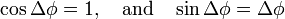 
\cos\Delta \phi = 1,\quad\hbox{and}\quad \sin\Delta\phi = \Delta\phi

