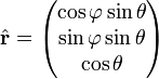 \hat{\mathbf{r}}=\begin{pmatrix}\cos\varphi\sin\theta \\ \sin\varphi\sin\theta \\ \cos\theta \end{pmatrix}