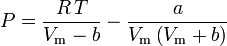 P = \frac{R\,T}{V_\mathrm{m} - b} - \frac{a}{V_\mathrm{m}\left(V_\mathrm {m} + b\right)}