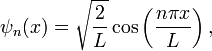 \psi_n(x)=\sqrt{\frac{2}{L}}\cos\left(\frac{n\pi x}{L}\right),