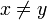 x\neq y