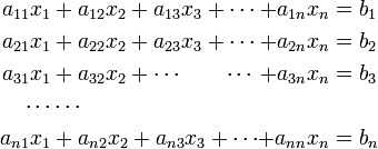 
\begin{alignat}{3}
a_{11} x_1& + a_{12} x_2 + a_{13} x_3 + \cdots &+ a_{1n}x_n &= b_1 \\
a_{21} x_1& + a_{22} x_2 + a_{23} x_3 + \cdots &+ a_{2n}x_n &= b_2 \\ 
a_{31} x_1& + a_{32} x_2 +\cdots \qquad  \cdots&+ a_{3n}x_n &= b_3 \\
\cdots  &          \cdots                              &                \\
a_{n1} x_1& + a_{n2} x_2 + a_{n3} x_3 + \cdots &+ a_{nn}x_n &= b_n \\
\end{alignat} 
