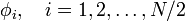
 \phi_i, \quad i=1,2, \ldots, N/2
