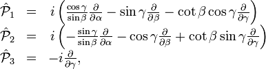 
\begin{array}{lcl}
\hat{\mathcal{P}}_1 &=& \, i \left( {\cos \gamma \over \sin \beta}
    {\partial \over \partial \alpha } - \sin \gamma
    {\partial \over \partial \beta }
    - \cot \beta \cos \gamma {\partial \over \partial \gamma} \right)
      \\
\hat{\mathcal{P}}_2 &=& \, i  \left( - {\sin \gamma \over \sin \beta}
    {\partial \over \partial \alpha} - \cos \gamma
    {\partial \over \partial \beta}
    + \cot \beta \sin \gamma {\partial \over \partial \gamma} \right)
   \\
\hat{\mathcal{P}}_3 &=&  - i  {\partial\over \partial \gamma}, \\
\end{array}
