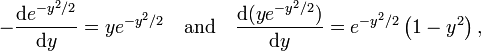  -\frac{\mathrm{d}e^{-y^2/2}}{\mathrm{d}y} =  y e^{-y^2/2} \quad\hbox{and}\quad  \frac{\mathrm{d}(y e^{-y^2/2})}{\mathrm{d}y}=  e^{-y^2/2}\left(1  - y^2\right), 