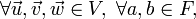 \forall\vec{u},\vec{v},\vec{w}\in V,\ \forall a,b\in F,