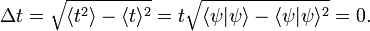 
\Delta t = \sqrt{ \langle  t^2 \rangle - \langle  t \rangle^2 }= t \sqrt{ \langle \psi |\psi  \rangle - \langle  \psi|\psi \rangle^2 } =0.
