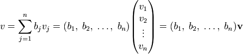  v = \sum_{j=1}^n b_j v_j =  (b_1,\; b_2,\;\ldots,\; b_n) \begin{pmatrix}v_1 \\v_2\\ \vdots\\ v_n\end{pmatrix} = (b_1,\; b_2,\;\ldots,\; b_n) \mathbf{v} 