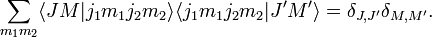    \sum_{m_1m_2} \langle J M|j_1 m_1 j_2 m_2\rangle                 \langle j_1 m_1 j_2 m_2|J' M' \rangle    = \delta_{J,J'}\delta_{M,M'}. 