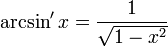  \arcsin' x = \frac{1}{\sqrt{1 - x^2}} 