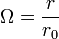 \Omega=\frac{r}{r_0}