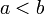 a<b\,