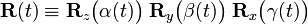  \mathbf{R}(t) \equiv \mathbf{R}_z\big(\alpha(t)\big)\; \mathbf{R}_y\big(\beta(t)\big)\; \mathbf{R}_x \big(\gamma(t)\big) 