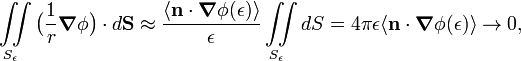  \iint\limits_{S_\epsilon} \big(\frac{1}{r}  \boldsymbol{\nabla}\phi\big)  \cdot   d\mathbf{S} \approx \frac{\langle\mathbf{n}\cdot \boldsymbol{\nabla}\phi(\epsilon)\rangle}{\epsilon}  \iint\limits_{S_\epsilon}dS = 4\pi \epsilon \langle\mathbf{n}\cdot \boldsymbol{\nabla}\phi(\epsilon)\rangle \rightarrow 0, 