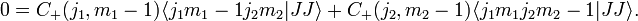    0 = C_+(j_1,m_1-1) \langle j_1 {m_1-1} j_2 m_2|J J\rangle       + C_+(j_2,m_2-1) \langle j_1 m_1 j_2 m_2-1|J J\rangle. 