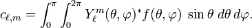  c_{\ell,m} = \int_0^\pi \int_0^{2\pi} Y_\ell^m(\theta, \varphi)^* f(\theta,\varphi)\;\sin \theta\; d\theta\, d\varphi. 