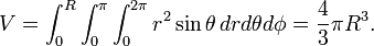 
V= \int_{0}^R \int_{0}^\pi \int_{0} ^{2\pi} r^2\sin\theta\, dr d\theta d\phi =\frac{4}{3}\pi R^3.
