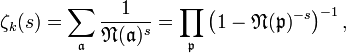 \zeta_{k} (s) = \sum_{\mathfrak{a}} \frac{1}{\mathfrak{N} (\mathfrak{a})^{s}}
= \prod_{\mathfrak{p}} \left(1-\mathfrak{N} (\mathfrak{p})^{-s}\right)^{-1}
, 