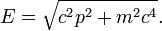 
E = \sqrt{c^2 p^2 + m^2 c^4}.
