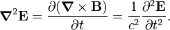  \boldsymbol{\nabla}^2 \mathbf{E} =  \frac{\partial(\boldsymbol{\nabla}\times \mathbf{B})}{\partial t} = \frac{1}{c^2} \frac{\partial^2 \mathbf{E}}{\partial t^2}. 