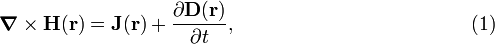  \boldsymbol{\nabla} \times \mathbf{H}(\mathbf{r}) = \mathbf{J}(\mathbf{r}) + \frac{\partial\mathbf{D}(\mathbf{r})}{\partial t}, \qquad\qquad\qquad\qquad\qquad\qquad(1) 