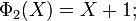 \Phi_2(X) = X+1  ;\,