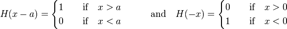  H(x-a) = \begin{cases} 1 &\quad\hbox{if}\quad x > a\\ 0 &\quad\hbox{if}\quad x < a\\ \end{cases}  \qquad\quad\hbox{and}\quad H(-x) =  \begin{cases} 0 &\quad\hbox{if}\quad x > 0\\ 1 &\quad\hbox{if}\quad x < 0\\ \end{cases} 