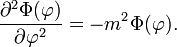\frac{\partial^2 \Phi(\varphi)}{\partial\varphi^2} = -m^2 \Phi(\varphi).
