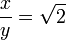\frac{x}{y} = \sqrt{2}